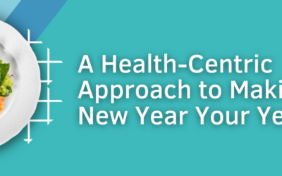 A Health-Centric Approach to Making This New Year Your Year!